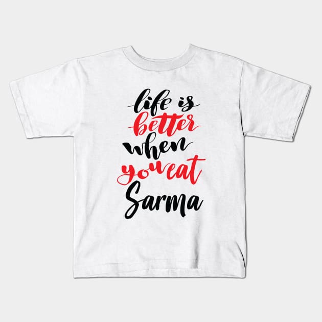 Life Is Better When You Eat Sarma Kids T-Shirt by ProjectX23Red